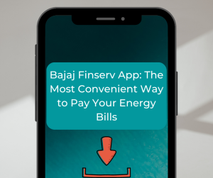 Bajaj Finserv App The Most Convenient Way to Pay Your Energy Bills
